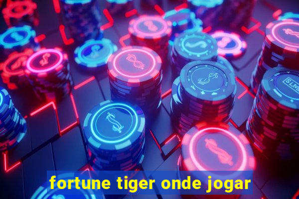 fortune tiger onde jogar