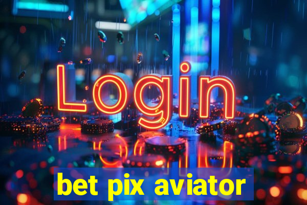 bet pix aviator