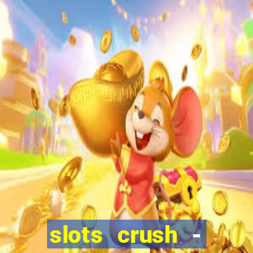 slots crush - casino portugal