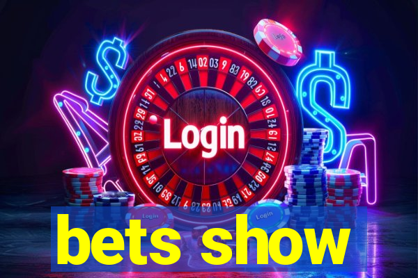 bets show