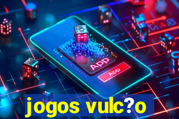 jogos vulc?o