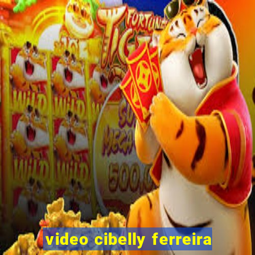 video cibelly ferreira