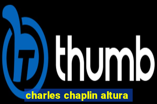 charles chaplin altura