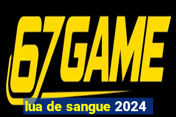 lua de sangue 2024