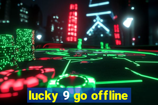 lucky 9 go offline