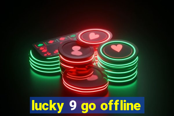 lucky 9 go offline