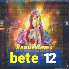 bete 12