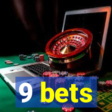 9 bets