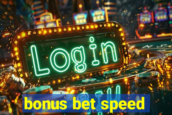 bonus bet speed