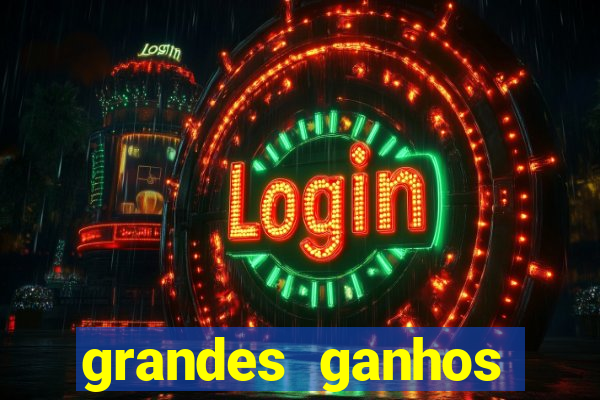 grandes ganhos fortune tiger