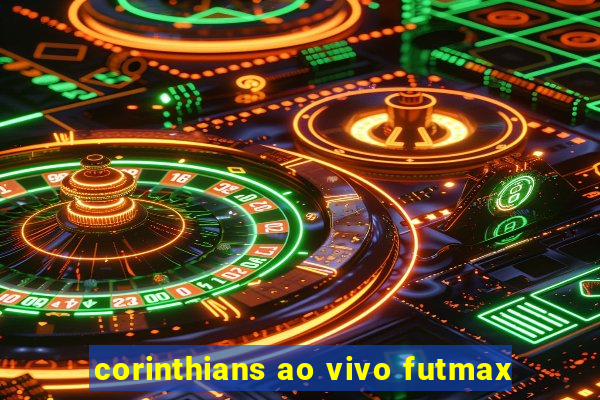 corinthians ao vivo futmax