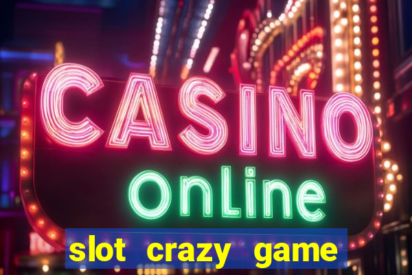 slot crazy game paga mesmo