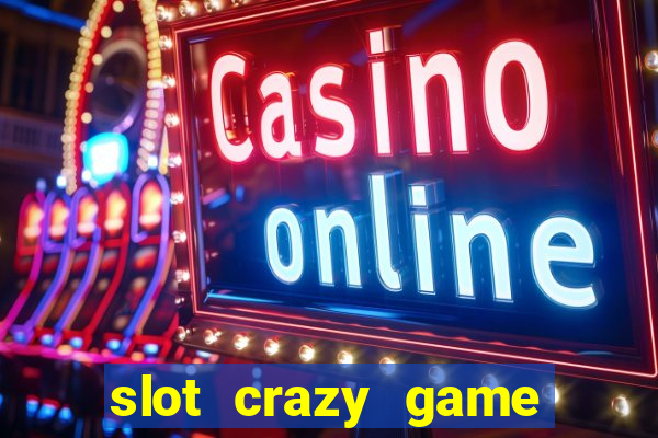 slot crazy game paga mesmo