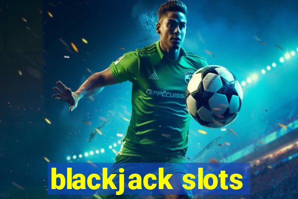 blackjack slots