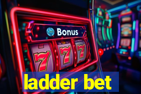 ladder bet