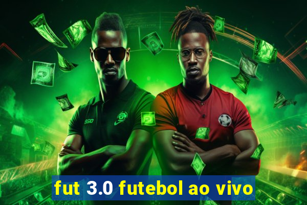 fut 3.0 futebol ao vivo