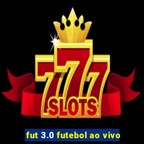 fut 3.0 futebol ao vivo