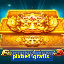 pixbet茅gratis