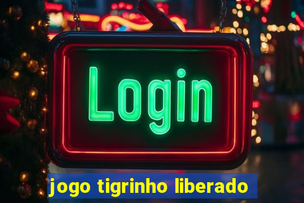 jogo tigrinho liberado