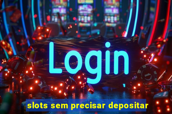 slots sem precisar depositar