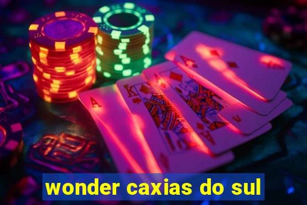 wonder caxias do sul