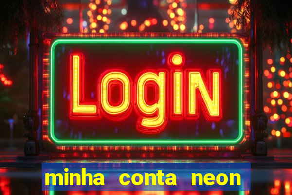 minha conta neon foi bloqueada