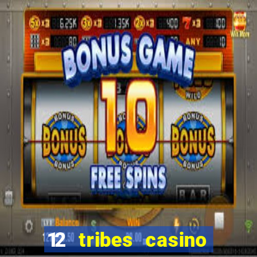 12 tribes casino phone number