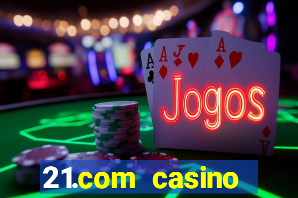 21.com casino online poker