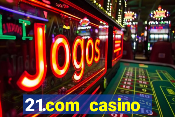 21.com casino online poker