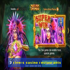 3 rivers casino restaurants