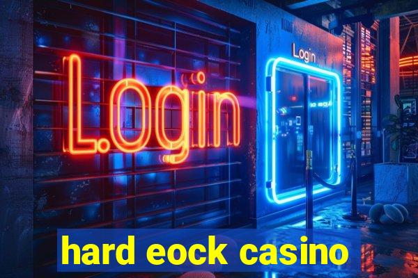 hard eock casino