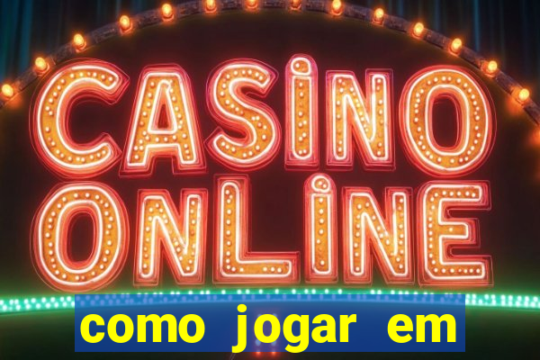 como jogar em cassino online