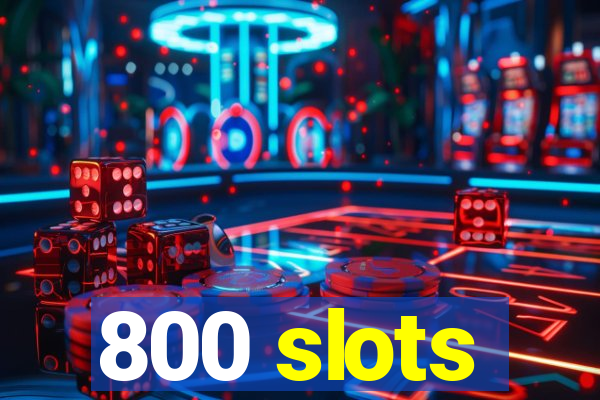 800 slots