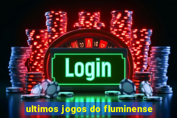 ultimos jogos do fluminense