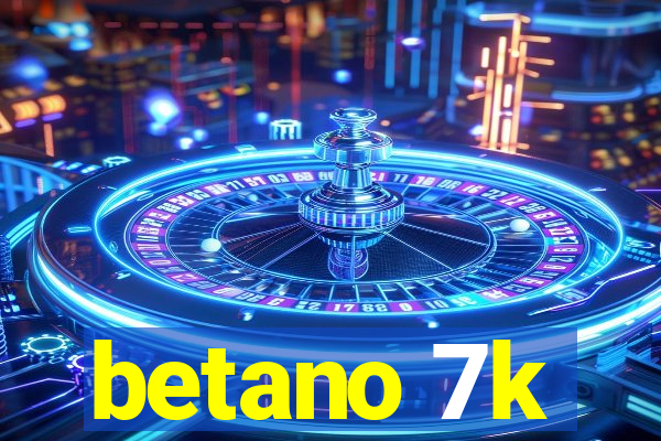 betano 7k