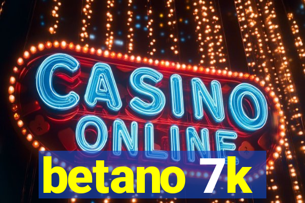 betano 7k