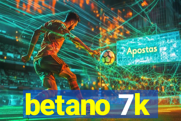 betano 7k