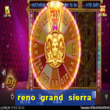 reno grand sierra resort and casino