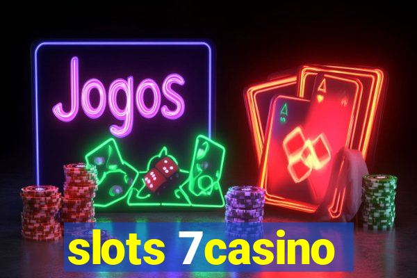 slots 7casino