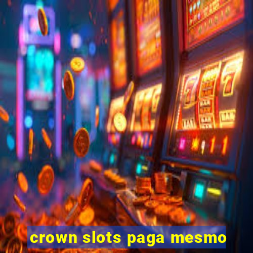 crown slots paga mesmo