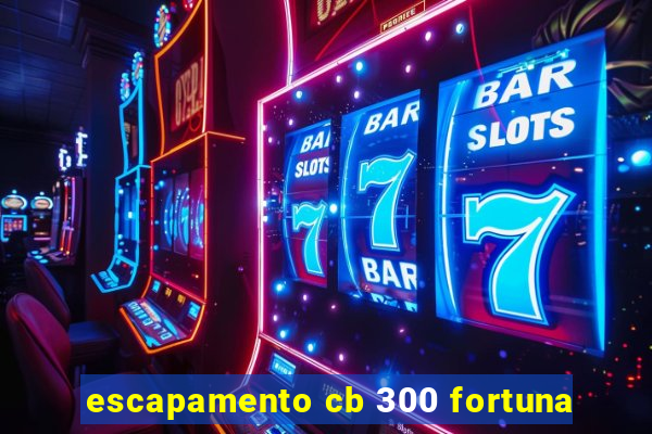 escapamento cb 300 fortuna