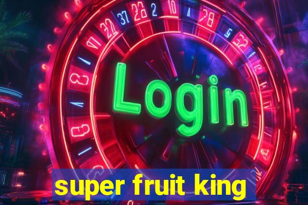 super fruit king