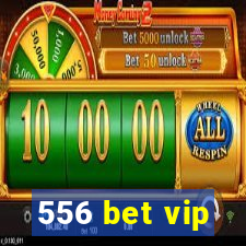 556 bet vip