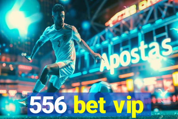 556 bet vip