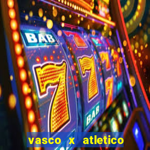 vasco x atletico go onde assistir