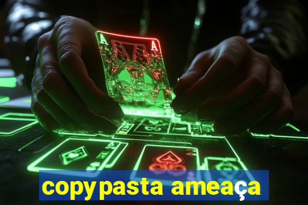 copypasta ameaça