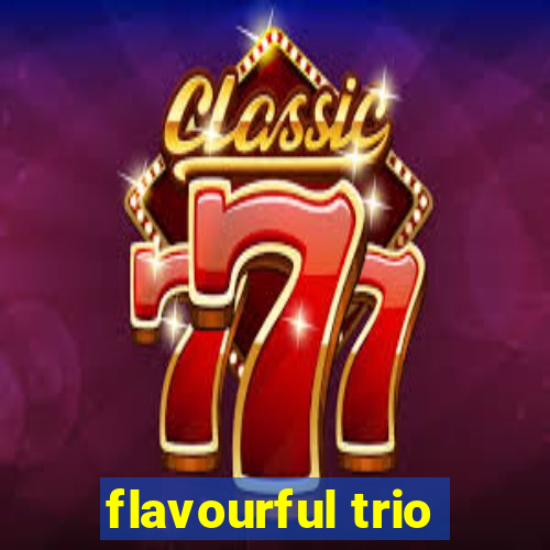 flavourful trio