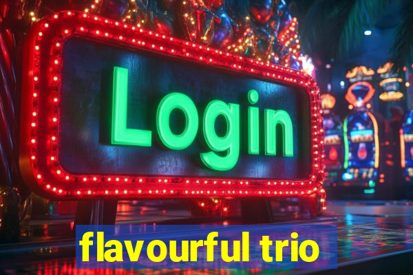 flavourful trio