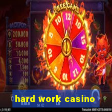 hard work casino