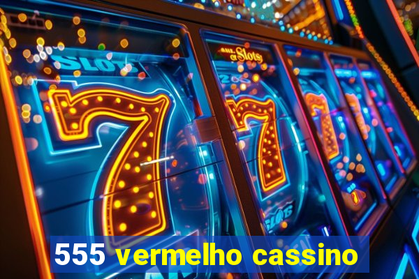 555 vermelho cassino